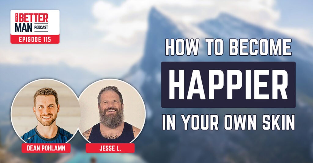 How to Become Happier In Your Own Skin | Jesse Lee, MFY Community Manager | Better Man Podcast Ep. 115