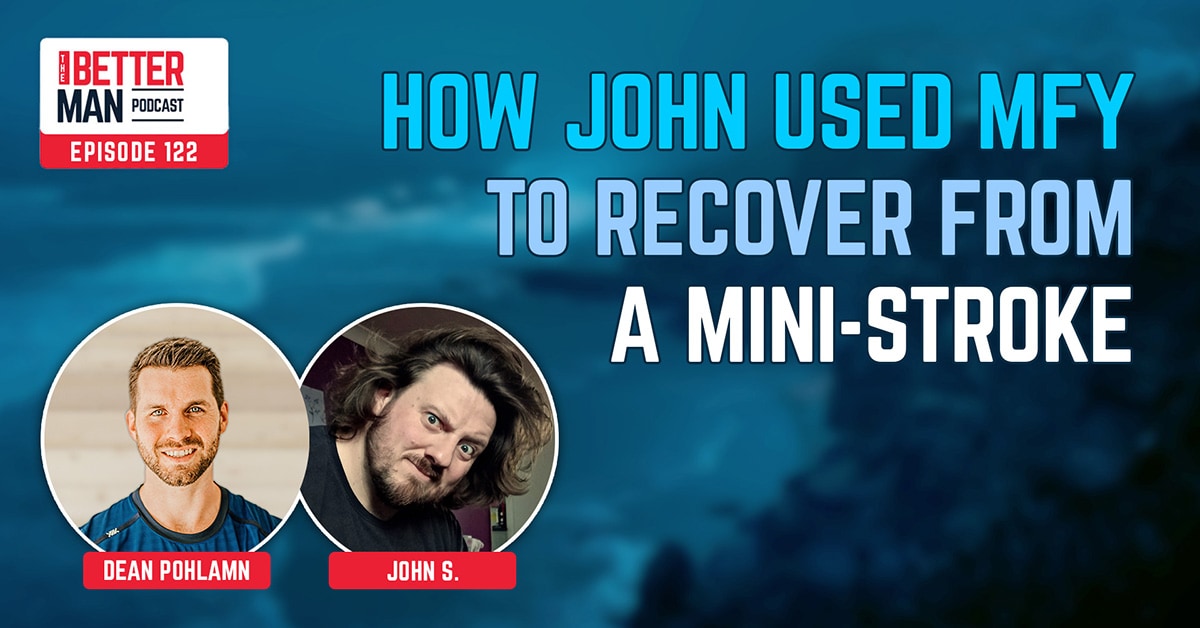 How John Used Man Flow Yoga to Recover from a Mini-Stroke | John S. | Better Man Podcast Ep. 122