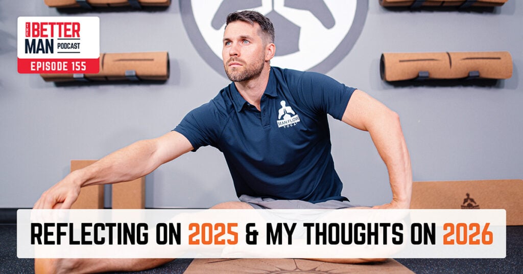 Reflecting on 2025 & My Thoughts On 2026 | Dean Pohlman | Better Man Podcast Ep. 155