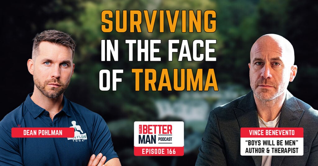 Surviving in the Face of Trauma | Vince Benevento (Boys Will Be Men author & therapist) | Better Man Podcast Ep. 166