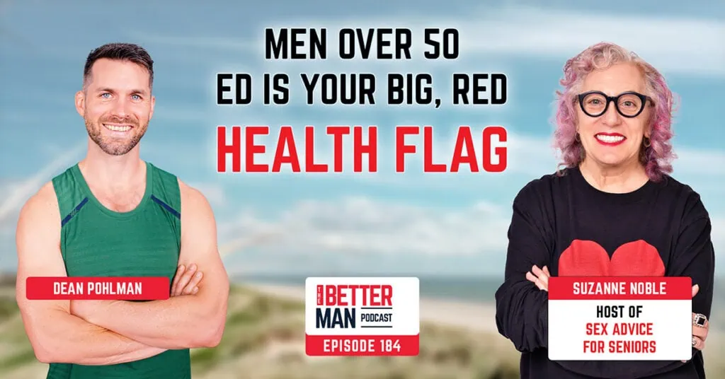 Men Over 50: ED is Your Big, Red Health Flag | Suzanne Noble (Host of Sex Advice for Seniors) | Better Man Podcast Ep. 184
