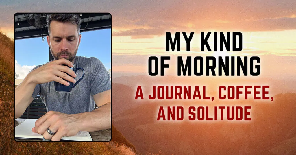 My Kind of Morning - a Journal, Coffee, and Solitude